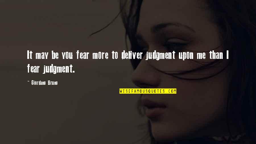 Quiet Times Quotes By Giordano Bruno: It may be you fear more to deliver