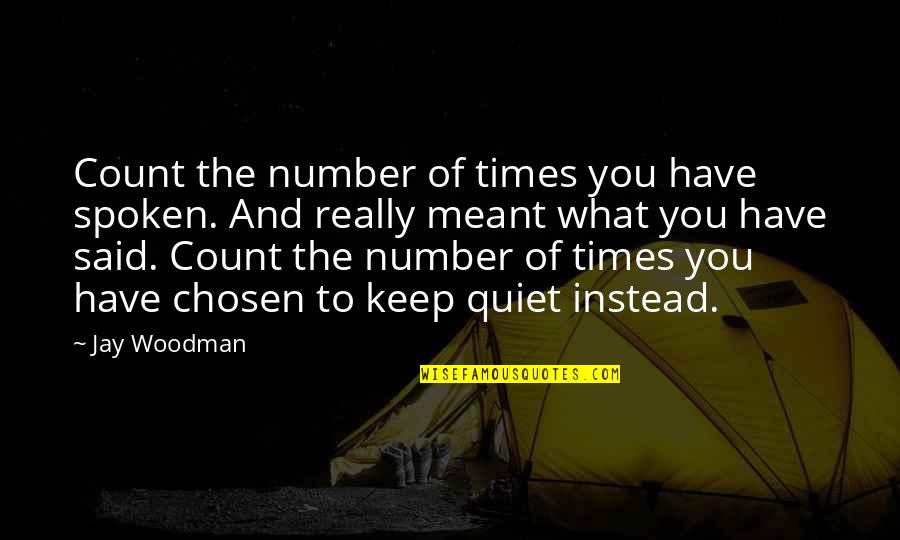 Quiet Times Quotes By Jay Woodman: Count the number of times you have spoken.