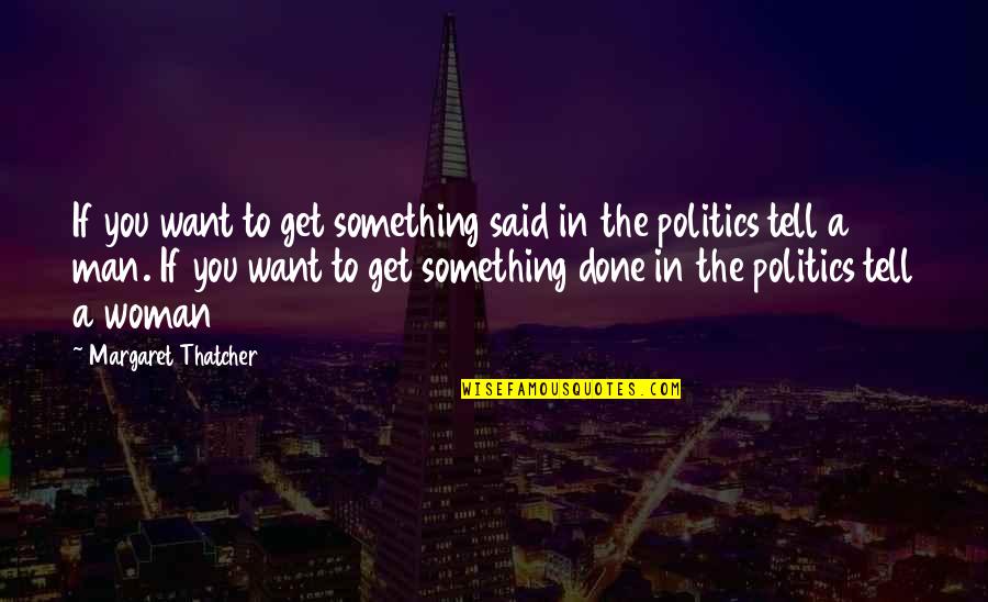 Quiet Times Quotes By Margaret Thatcher: If you want to get something said in