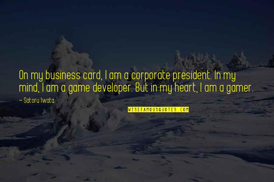 Quiet Voices Arguments Quotes By Satoru Iwata: On my business card, I am a corporate
