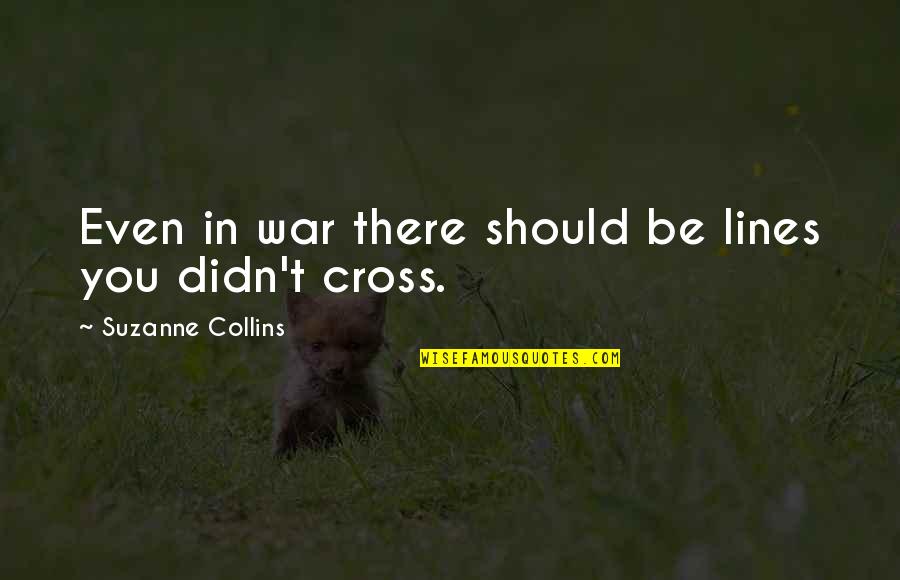 Quiet Women Quotes By Suzanne Collins: Even in war there should be lines you Quiet Women Quotes By Suzanne Collins: Even in war there should be lines you
