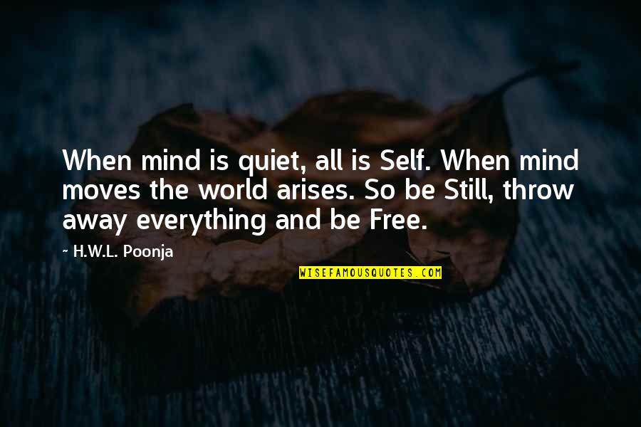 Quiet Your Mind Quotes By H.W.L. Poonja: When mind is quiet, all is Self. When