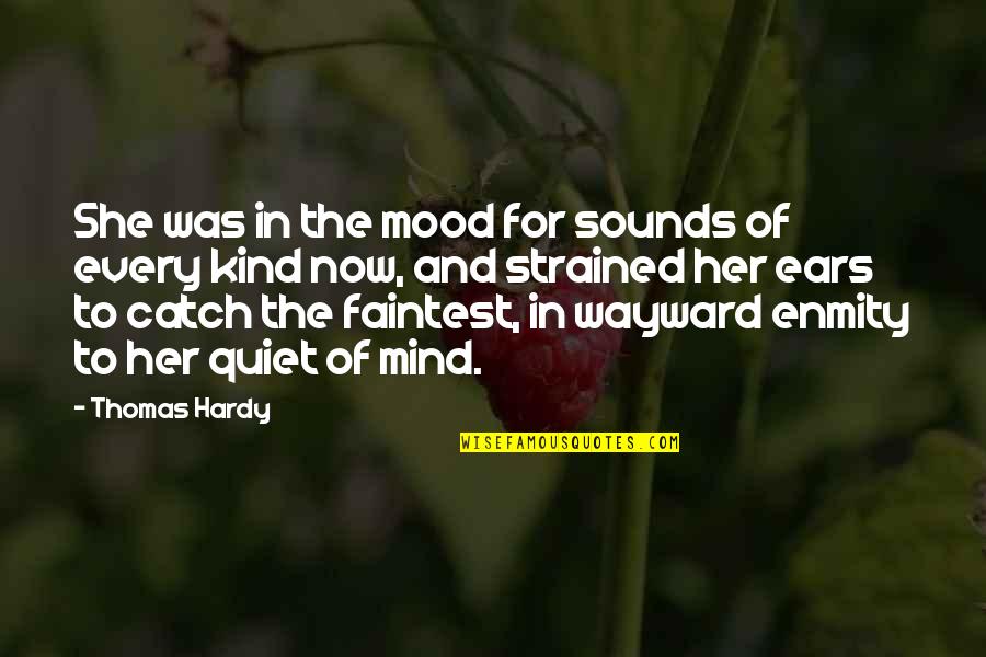 Quiet Your Mind Quotes By Thomas Hardy: She was in the mood for sounds of