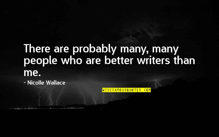 Quietae Quotes By Nicolle Wallace: There are probably many, many people who are