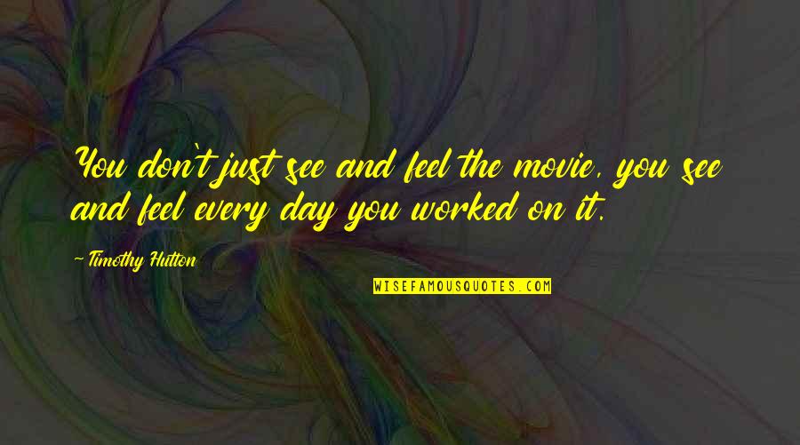Quietas Jelent Se Quotes By Timothy Hutton: You don't just see and feel the movie, Quietas Jelent Se Quotes By Timothy Hutton: You don't just see and feel the movie,