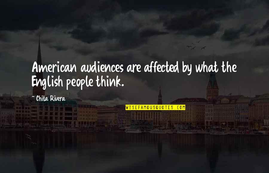 Quiete Quotes By Chita Rivera: American audiences are affected by what the English