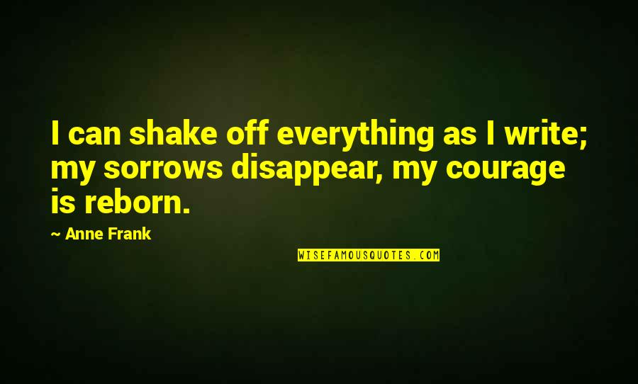 Quieten Quotes By Anne Frank: I can shake off everything as I write;