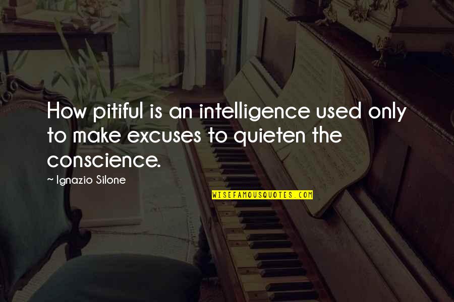 Quieten Quotes By Ignazio Silone: How pitiful is an intelligence used only to