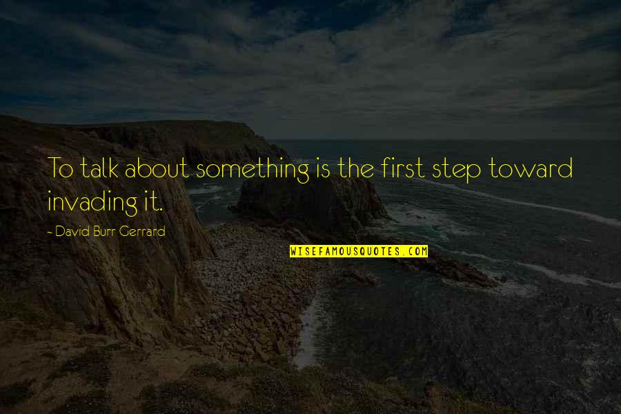 Quietened Down Quotes By David Burr Gerrard: To talk about something is the first step Quietened Down Quotes By David Burr Gerrard: To talk about something is the first step