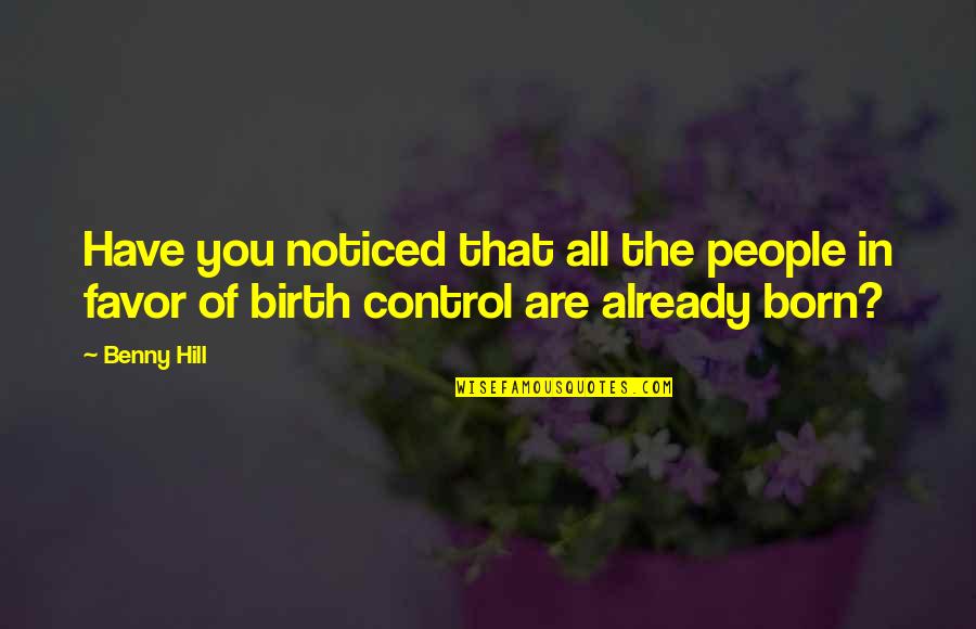 Quietening Quotes By Benny Hill: Have you noticed that all the people in