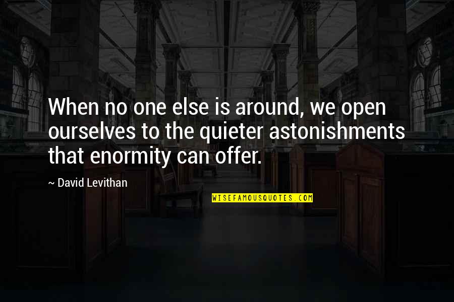 Quieter Quotes By David Levithan: When no one else is around, we open