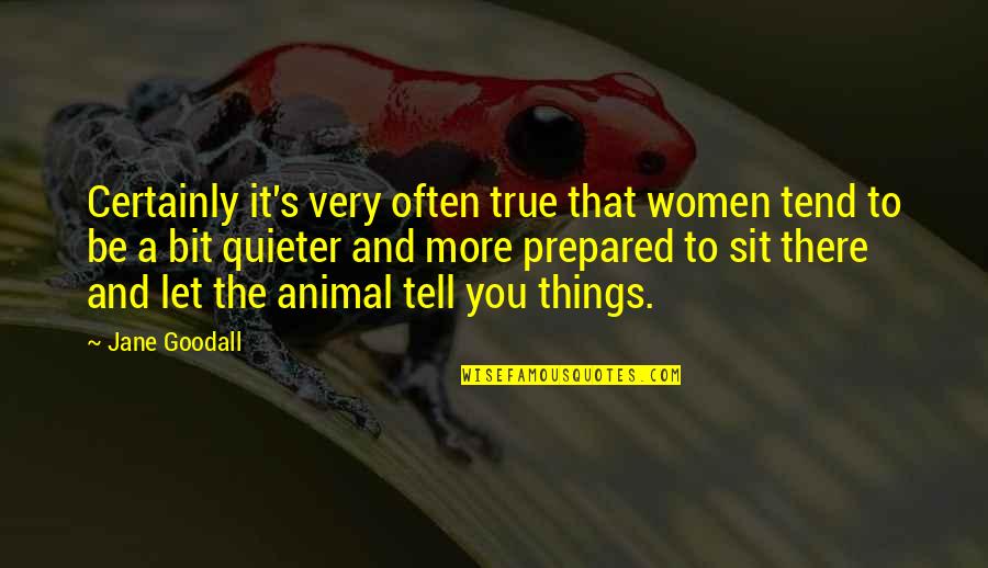 Quieter Quotes By Jane Goodall: Certainly it's very often true that women tend