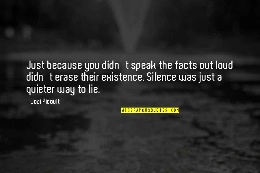 Quieter Quotes By Jodi Picoult: Just because you didn't speak the facts out