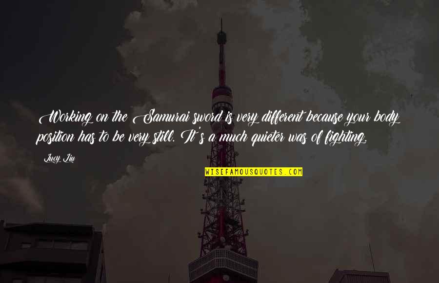 Quieter Quotes By Lucy Liu: Working on the Samurai sword is very different Quieter Quotes By Lucy Liu: Working on the Samurai sword is very different