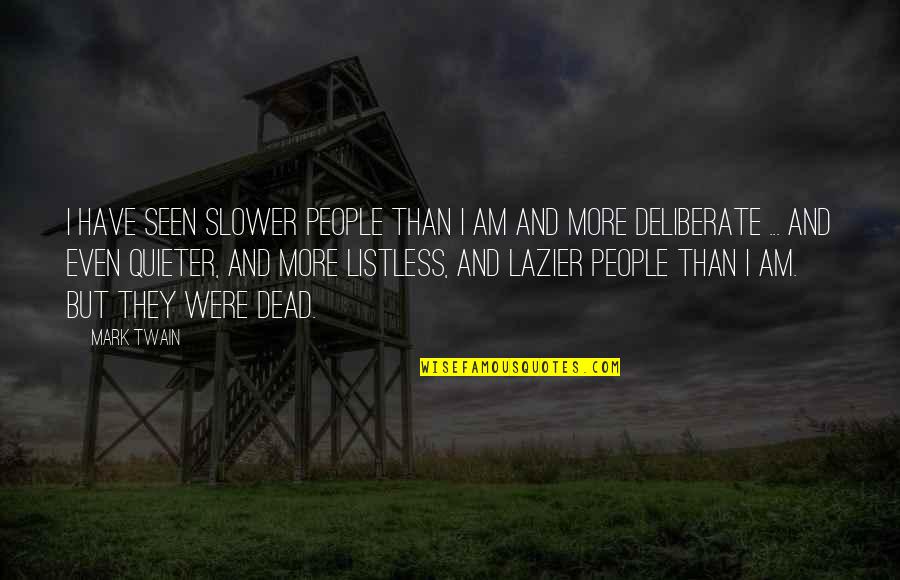 Quieter Quotes By Mark Twain: I have seen slower people than I am Quieter Quotes By Mark Twain: I have seen slower people than I am