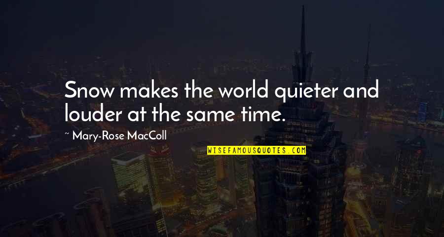 Quieter Quotes By Mary-Rose MacColl: Snow makes the world quieter and louder at