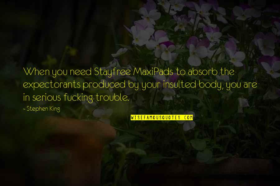 Quietgirlius Quotes By Stephen King: When you need Stayfree MaxiPads to absorb the