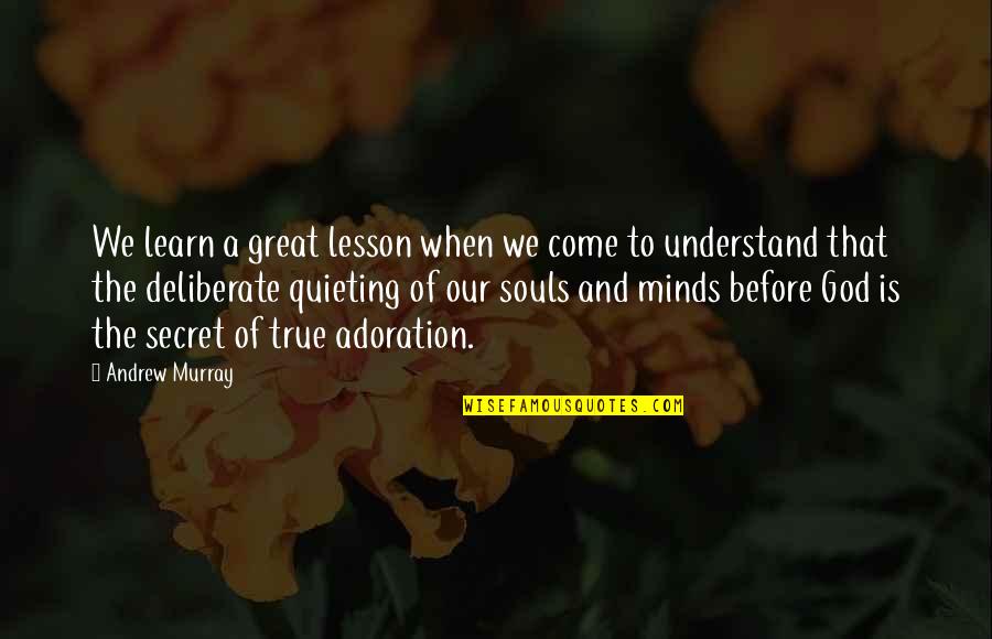 Quieting Quotes By Andrew Murray: We learn a great lesson when we come Quieting Quotes By Andrew Murray: We learn a great lesson when we come