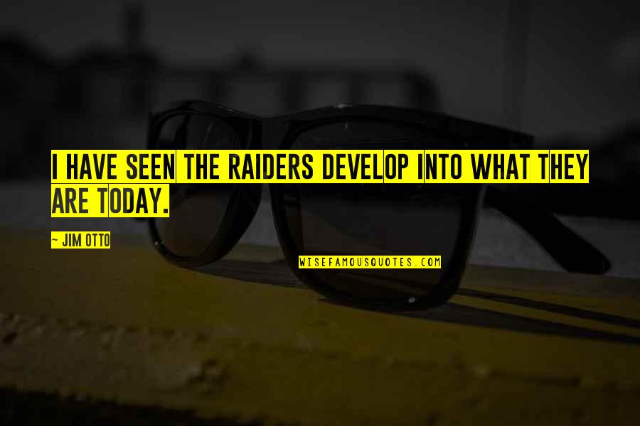 Quietley Quotes By Jim Otto: I have seen the Raiders develop into what