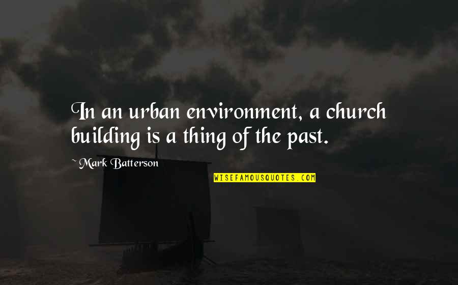 Quietly Brilliant Quotes By Mark Batterson: In an urban environment, a church building is Quietly Brilliant Quotes By Mark Batterson: In an urban environment, a church building is