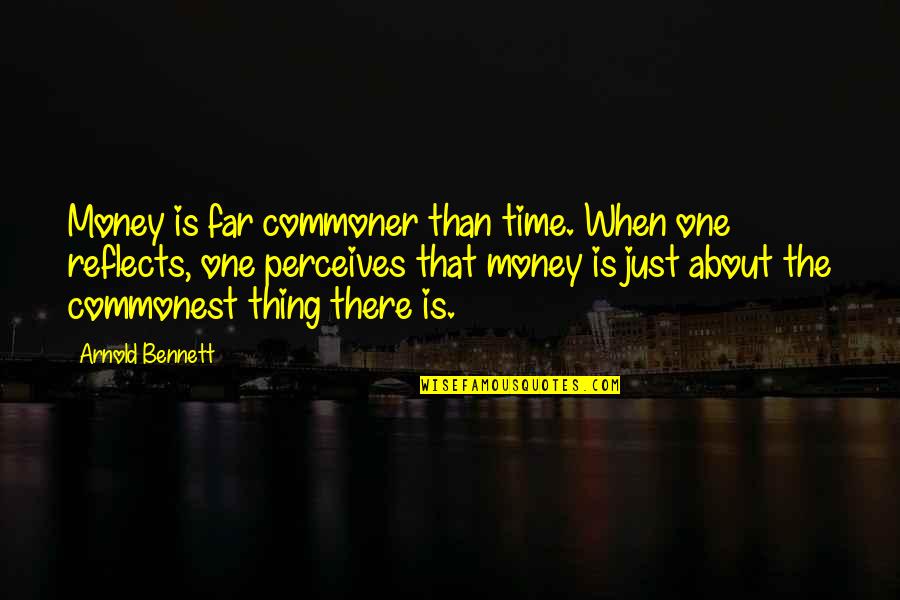Quietly Confident Person Quote Quotes By Arnold Bennett: Money is far commoner than time. When one Quietly Confident Person Quote Quotes By Arnold Bennett: Money is far commoner than time. When one
