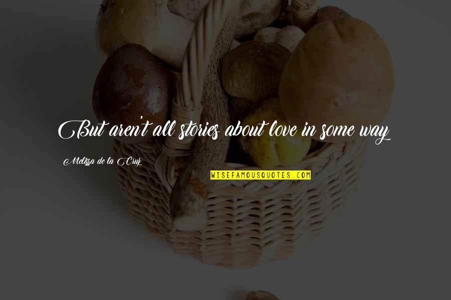 Quietly Confident Person Quote Quotes By Melissa De La Cruz: But aren't all stories about love in some Quietly Confident Person Quote Quotes By Melissa De La Cruz: But aren't all stories about love in some