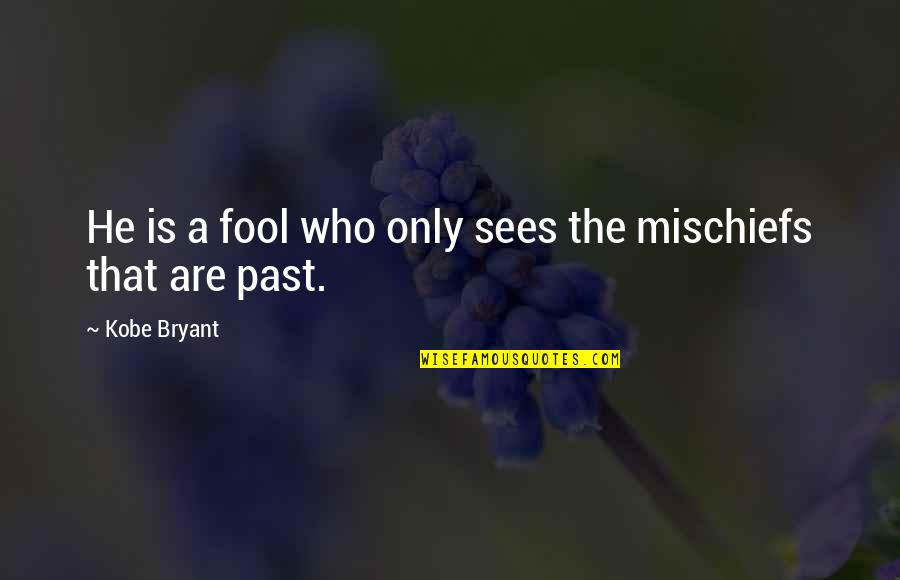 Quietly Confident Quotes By Kobe Bryant: He is a fool who only sees the Quietly Confident Quotes By Kobe Bryant: He is a fool who only sees the