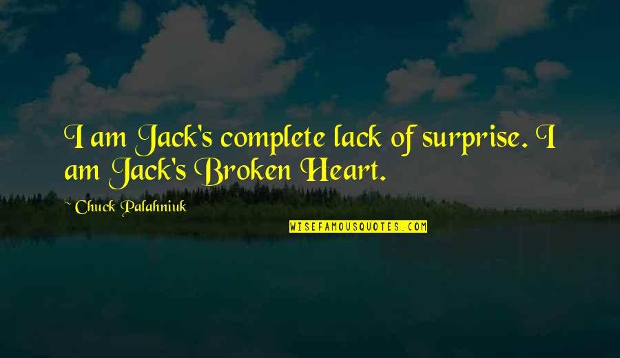 Quietly Hurting Quotes By Chuck Palahniuk: I am Jack's complete lack of surprise. I