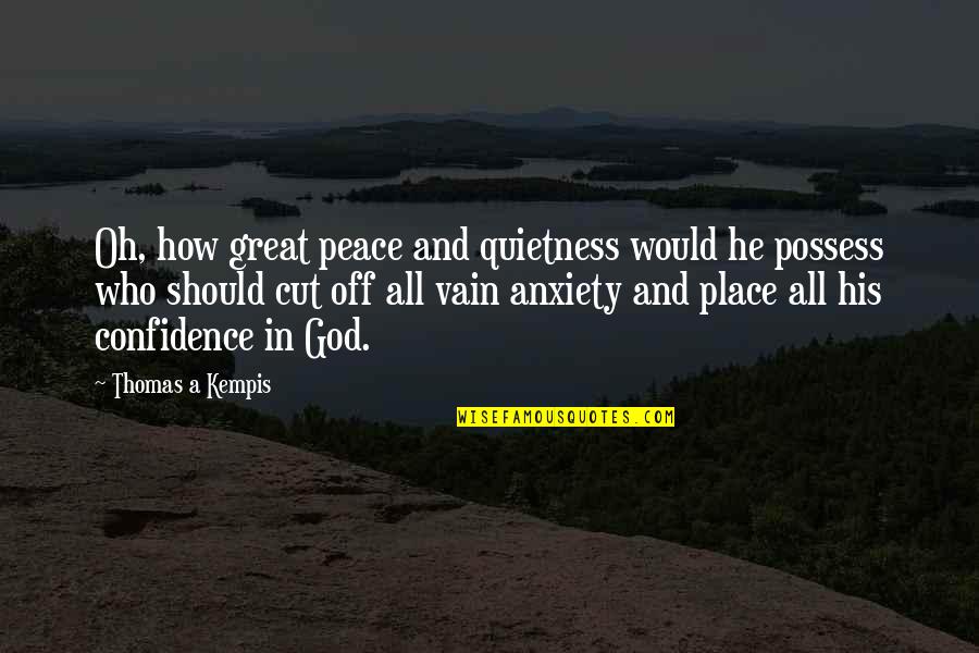 Quietness Best Quotes By Thomas A Kempis: Oh, how great peace and quietness would he
