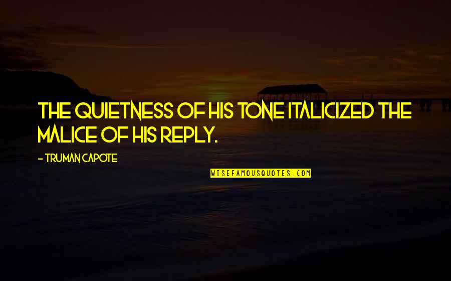 Quietness Best Quotes By Truman Capote: The quietness of his tone italicized the malice