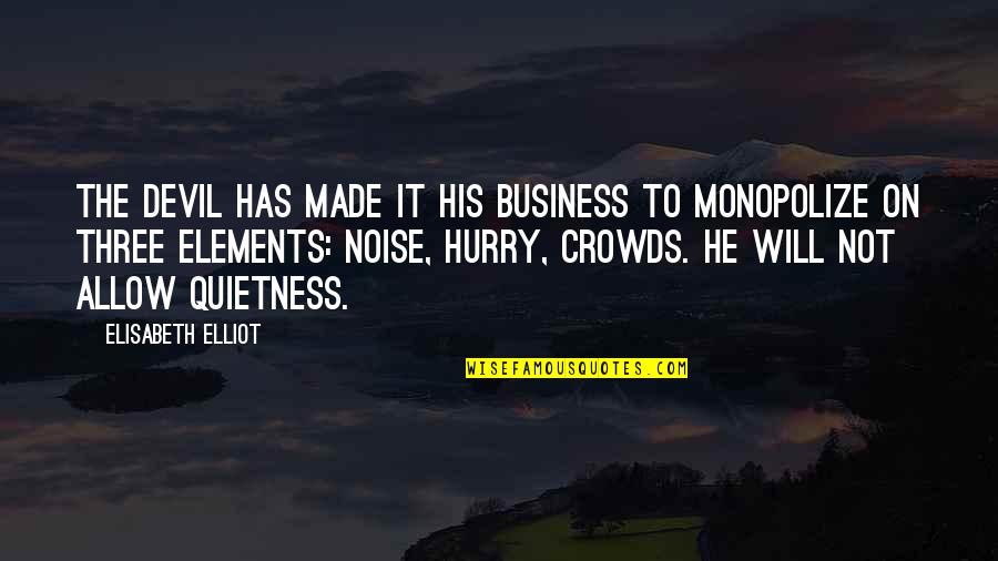 Quietness Quotes By Elisabeth Elliot: The devil has made it his business to