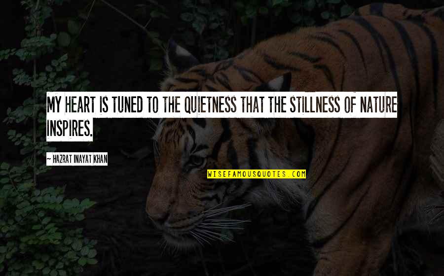 Quietness Quotes By Hazrat Inayat Khan: My heart is tuned to the quietness that