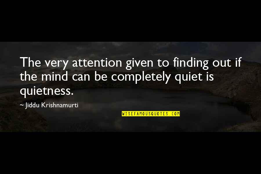 Quietness Quotes By Jiddu Krishnamurti: The very attention given to finding out if