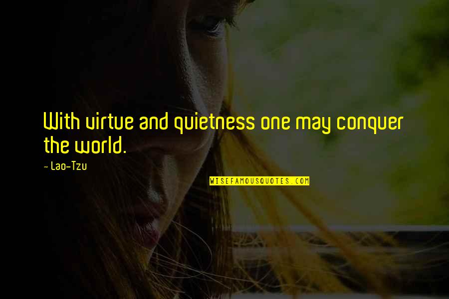 Quietness Quotes By Lao-Tzu: With virtue and quietness one may conquer the