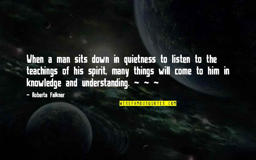 Quietness Quotes By Roberta Falkner: When a man sits down in quietness to