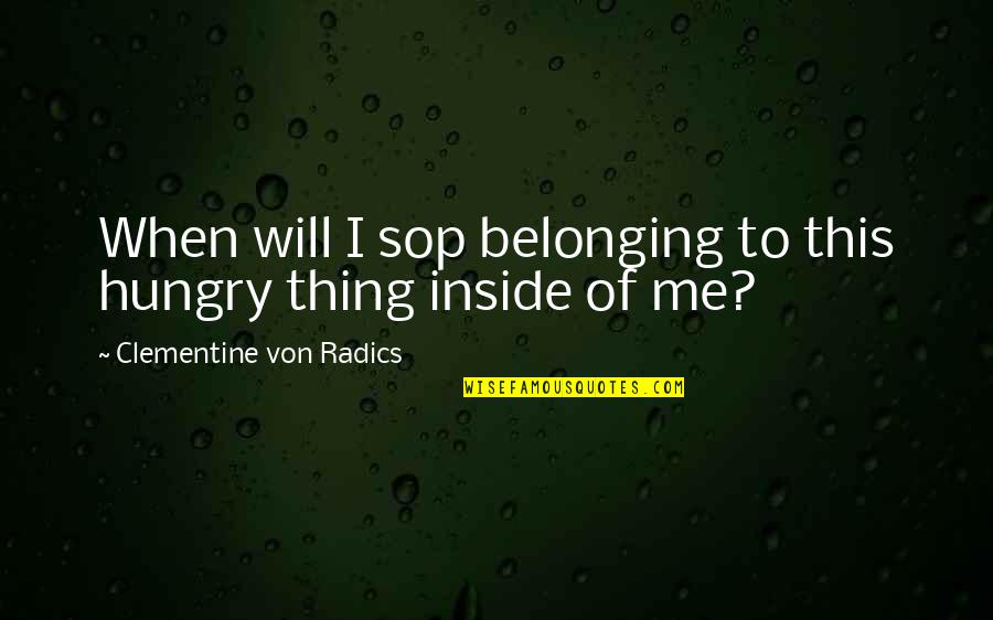 Quietos Biblia Quotes By Clementine Von Radics: When will I sop belonging to this hungry