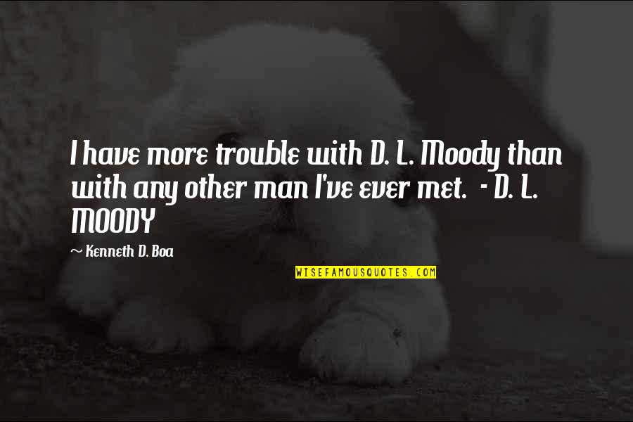 Quiff Youtube Quotes By Kenneth D. Boa: I have more trouble with D. L. Moody