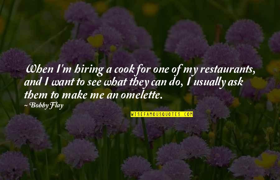 Quig Quotes By Bobby Flay: When I'm hiring a cook for one of Quig Quotes By Bobby Flay: When I'm hiring a cook for one of