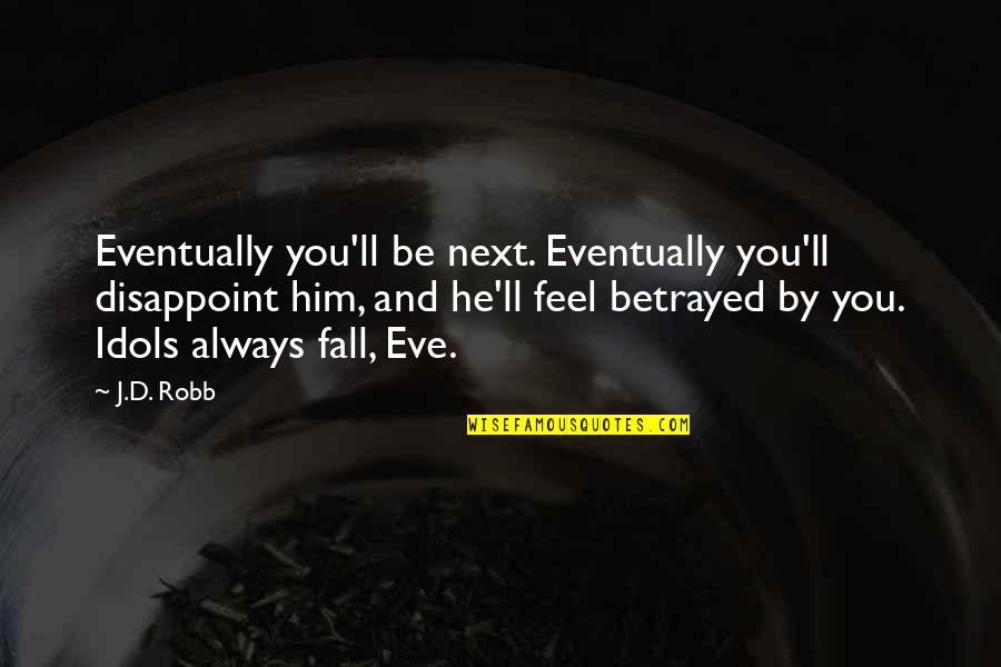 Quig Quotes By J.D. Robb: Eventually you'll be next. Eventually you'll disappoint him, Quig Quotes By J.D. Robb: Eventually you'll be next. Eventually you'll disappoint him,