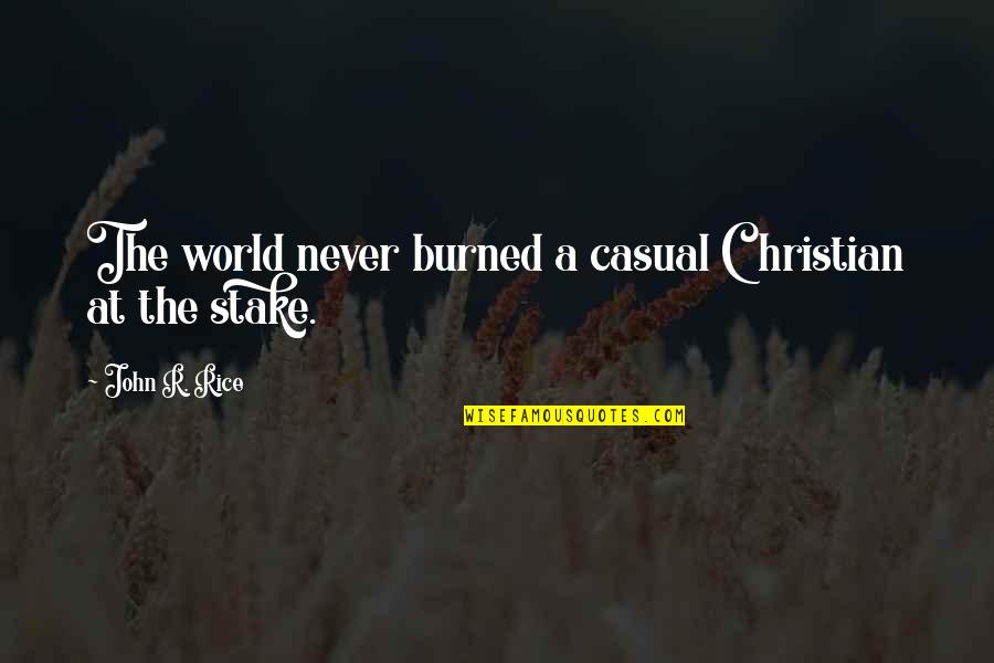 Quig Quotes By John R. Rice: The world never burned a casual Christian at Quig Quotes By John R. Rice: The world never burned a casual Christian at