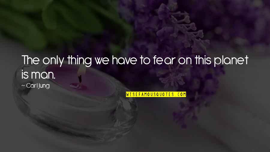 Quigg Quotes By Carl Jung: The only thing we have to fear on