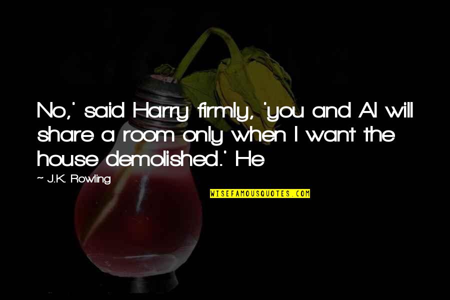 Quigg Quotes By J.K. Rowling: No,' said Harry firmly, 'you and Al will Quigg Quotes By J.K. Rowling: No,' said Harry firmly, 'you and Al will