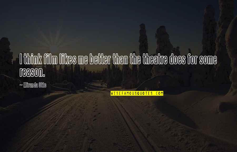Quigg Quotes By Miranda Otto: I think film likes me better than the