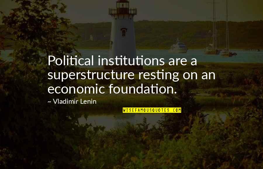 Quiggins Appraisal Quotes By Vladimir Lenin: Political institutions are a superstructure resting on an