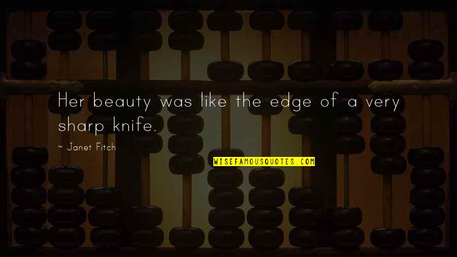 Quigless Innovations Quotes By Janet Fitch: Her beauty was like the edge of a