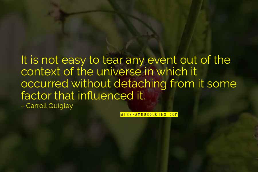Quigley Quotes By Carroll Quigley: It is not easy to tear any event Quigley Quotes By Carroll Quigley: It is not easy to tear any event