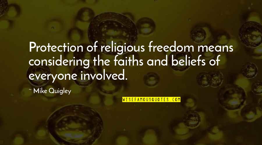 Quigley Quotes By Mike Quigley: Protection of religious freedom means considering the faiths Quigley Quotes By Mike Quigley: Protection of religious freedom means considering the faiths
