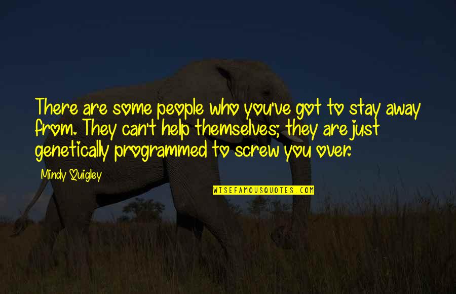 Quigley Quotes By Mindy Quigley: There are some people who you've got to Quigley Quotes By Mindy Quigley: There are some people who you've got to