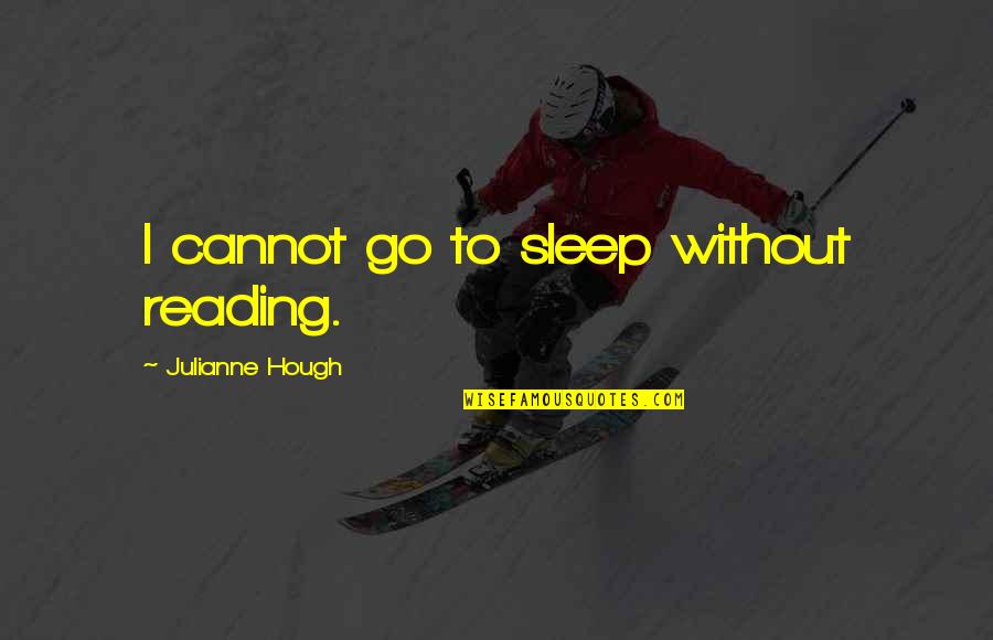 Quijas Family Crest Quotes By Julianne Hough: I cannot go to sleep without reading. Quijas Family Crest Quotes By Julianne Hough: I cannot go to sleep without reading.