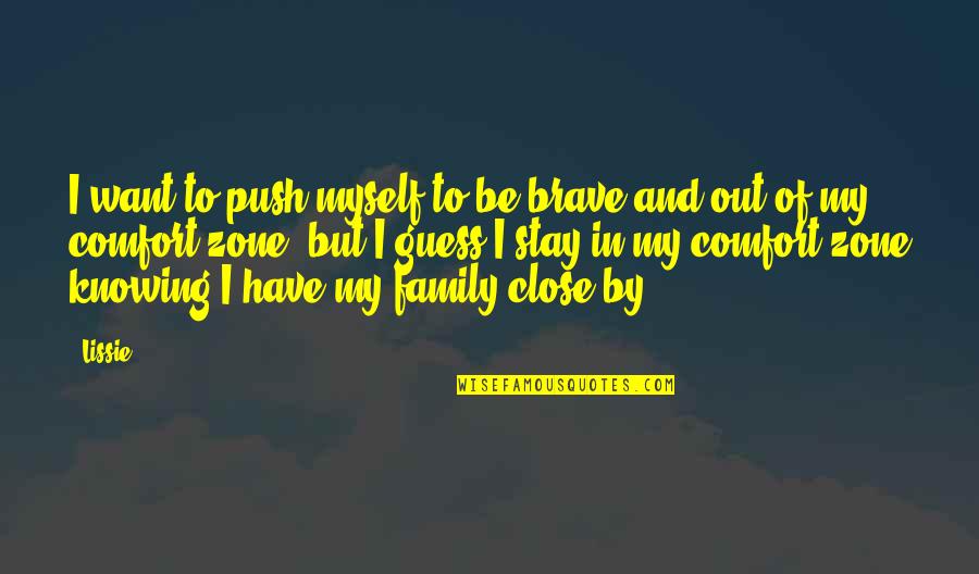 Quijote Quotes By Lissie: I want to push myself to be brave Quijote Quotes By Lissie: I want to push myself to be brave